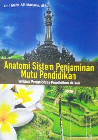 Anatomi sistem penjaminan mutu pendidikan: refleksi pengelolaan pendidikan di Bali