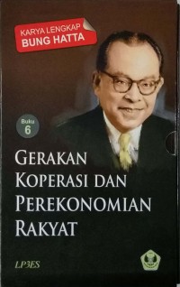 Karya lengkap Bung Hatta : buku 6 gerakan koperasi dan perekonomian rakyat