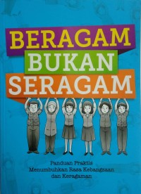 Beragam bukan seragam: panduan praktis menumbuhkan rasa kebangsaan dan keragaman