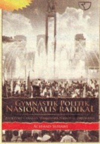 Gymnastik politik nasionalis radikal :fluktuasi Gerakan Mahasiswa Nasional Indonesia