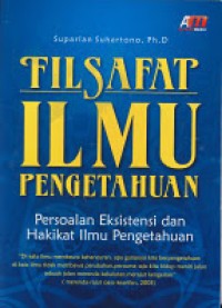 Filsafat ilmu pengetahuan : persoalan eksistensi dan hakikat ilmu pengetahuan