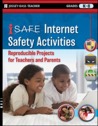 i-SAFE Internet safety activities :reproducible projects for teachers and parents, grades K-8.