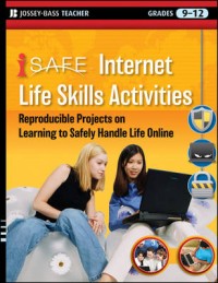 i-SAFE Internet life skills activities :reproducible projects on learning to safely handle life online, grades 9-12.