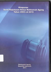Himpunan surat keputusan ketua Mahkamah Agung tahun 2003 s/d 2010 [CD]