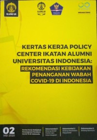 Kertas kerja policy center ikatan alumni Universitas Indonesia : Rekomondasi kebijakan penanganan wabah covid-19 di Indonesia