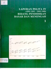 Laporan pelita IV (1984/1985 - 1988/1989) bidang pendidikan dasar dan menengah 1