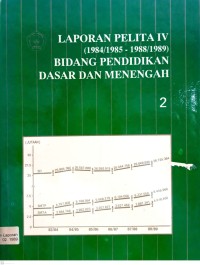 Laporan pelita IV (1984/1985 - 1988/1989) bidang pendidikan dasar dan menengah 2