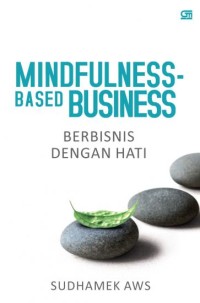 Mindfulness based business : berbisnis dengan hati