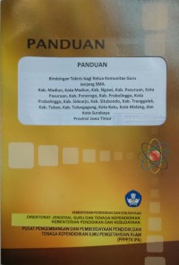 Panduan bimbingan teknis bagi ketua komunitas guru jenjang SMA Kab. Madiun, Kota Madiun, Kab. Ngawi,  Kab. Pasuruan, Kota Pasuruan, Kab. Ponorogo, Kab. Probolinggo, Kota Probolinggo, Kab. Sidoarjo, Kab. Situ Bondo, Kab. Trenggalek, Kab. Tuban, Kab. Tulungagung, Kota Batu, Kota Malang, dan Kota Surabaya Provinsi Jawa Timur