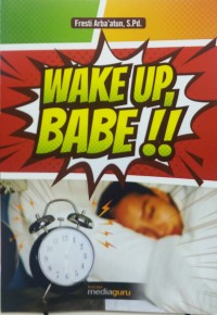 Wake up, babe!!