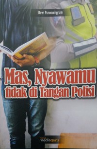 Mas, nyawamu tidak di tangan Polisi