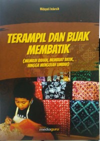 Terampil dan bijak membatik: memilih bahan, membuat batik, hingga mengolah limbah