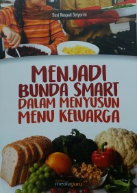 Menjadi bunda smart dalam menyusun menu keluarga