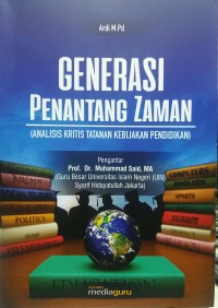 Generasi penantang zaman: analisis kritis tatanan kebijakan pendidikan