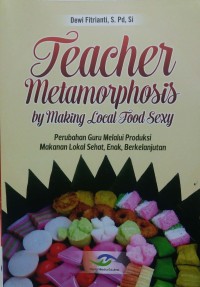 Teacher metamorphosis by making local food sexy: perubahan guru melalui produksi makanan lokal sehat, enak, berkelanjutan