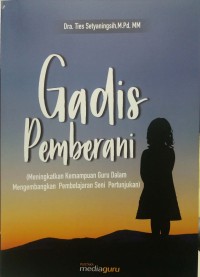 Gadis pemberani: meningkatkan kemampuan guru dalam mengembangkan pembelajaran seni serta pertunjukan