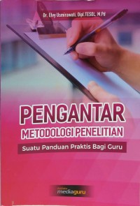 Pengantar metodologi penelitian: suatu panduan praktis bagi guru