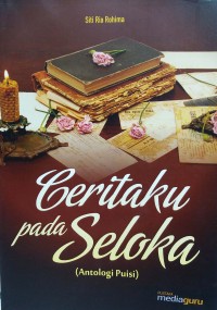 Ceritaku pada seloka (antologi puisi)