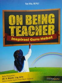 On being teacher: inspirasi guru hebat