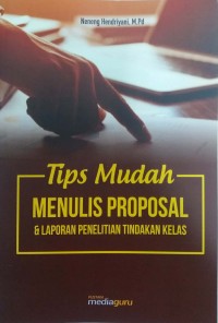 Tips mudah menulis proposal & laporan penelitian tindakan kelas