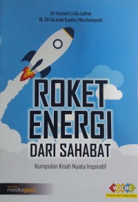 Roket energi dari sahabat: kumpulan kisah nyata inspiratif