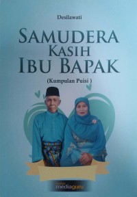 Samudera  kasih sayang ibu bapak: kumpulan puisi