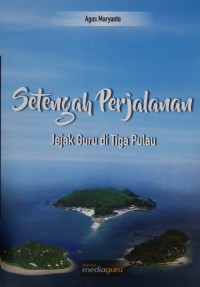 Setengah perjalanan: jejak guru di tiga pulau