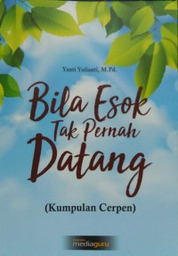 Bila esok tak pernah datang: kumpulan cerpen