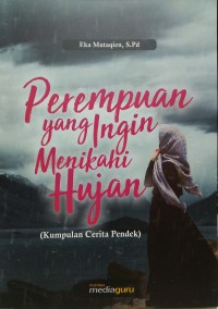 Perempuan yang ingin menikahi hujan: kumpulan cerita pendek