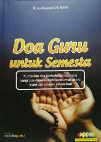 Doa guru untuk semesta (kumpulan doa berbahasa indoneisa yang bisa dipakai oleh guru untuk acara resmi dan amalan sehari-hari