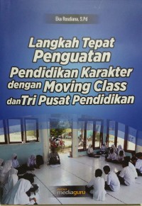 Langkah tepat penguatan pendidikan karakter dengan moving class dan tri pusat pendidikan