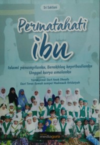 Permata hati ibu: Islami penampilanku, berakhlaq kepribadianku, unggul karya amalanku