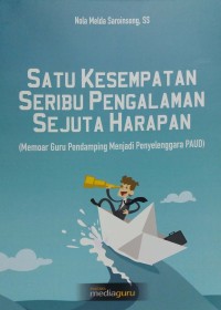 Satu kesempatan, seribu pengalaman, sejuta harapan: memoar guru pendamping menjadi penyelenggara PAUD