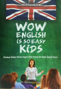 Wow English so easy kids: panduan belajar bahasa Inggris untuk pemula dan siswa sekolah dasar