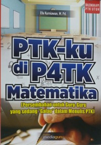 PTK-ku di P2TK matematika: persembahan untuk guru-guru yang sedang 