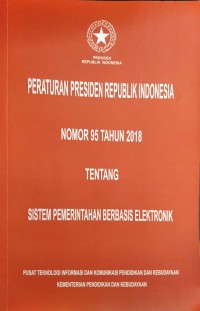 Peraturan presiden republik Indonesia nomor 95 tahun 2018 tentang sistem pemerintahan berbasis teknologi
