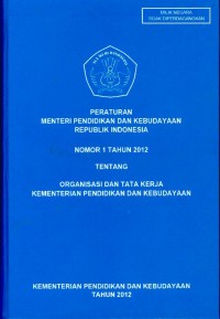 Peraturan menteri pendidikan dan kebudayaan Republik Indonesia nomor 1 tahun 2012 tentang organisasi dan tata kerja kementerian pendidikan dan kebudayaan
