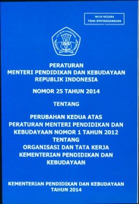 Peraturan Menteri Pendidkan dan Kebudayaan Republik Indonesia nomor 25 tahun 2014 tentang perubahan kedua atas Peraturan Menteri Pendidikan dan Kebudayaan nomor 1 tahun 2012 tentang organisasi dan tata kerja Kementerian Pendidikan dan Kebudayaan
