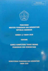 Peraturan Menteri Pendidikan dan Kebudayaan Republik Indonesia nomor 12 tahun 2020 tentang Kamus Kompetensi Teknis Bidang Pendidikan dan Kebudayaan