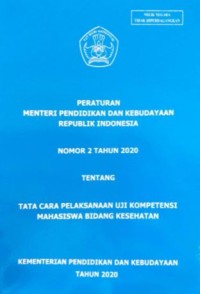 Peraturan Menteri Pendidikan dan Kebudayaan Republik Indonesia nomor 2 tahun 2020 tentang tata cara pelaksanaan uji kompetensi mahasiswa bidang kesehatan