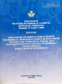 Peraturan Menteri Pendidikan Nasional Republik Indonesia nomor 32 tahun 2009 tentang mekanisme pendirian badan hukum pendidikan, perubahan badan hukum milik negara atau perguruan tinggi, dan pengakuan penyelenggaraan pendidikan tinggi sebagai badan hukum pendidikan