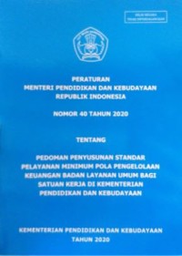 Peraturan Menteri Pendidikan dan Kebudayaan Republik Indonesia Nomor 40 tahun 2020 tentang pedoman penyusunan standar pelayanan minimum pola pengelolaan keuangan badan layanan umum bagi satuan kerja di Kementerian Pendidikan dan Kebudayaan