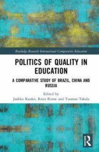 Politics of quality in education : a comparative study of Brazil, China, and Russia