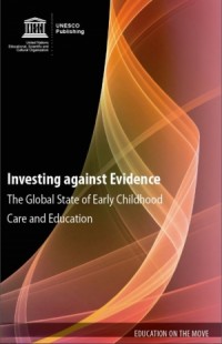 Investing against evidence : the global state of early childhood care and education