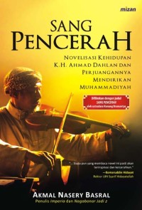 Sang pencerah : novelisasi kehidupan K.H. Ahmad Dahlan dan perjuangannya mendirikan Muhammadiyah
