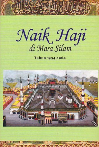Naik haji di masa silam : kisah-kisah orang Indonesia naik haji 1482-1964 : Jilid III (1954-1964)