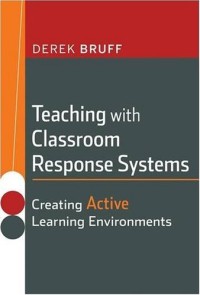 Teaching with classroom response systems :creating active learning environments