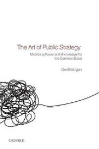 The art of public strategy : mobilizing power and knowledge for the common good