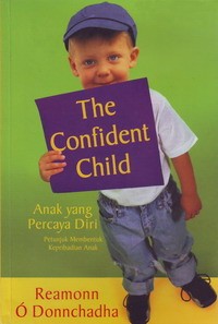 The confident child: Petunjuk membentuk anak yang percaya diri