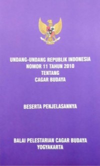 Undang-undang Republik Indonesia nomor 11 tahun 2010 tentang Cagar Budaya beserta penjelasannya